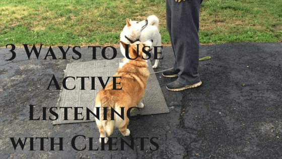  3 Ways to Use Active Listening with Clients