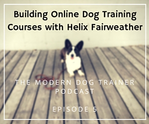 - Building Online Dog Training Courses with Helix Fairweather