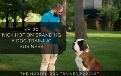 Ep 20 – Nick Hof on Branding a Dog Training Business