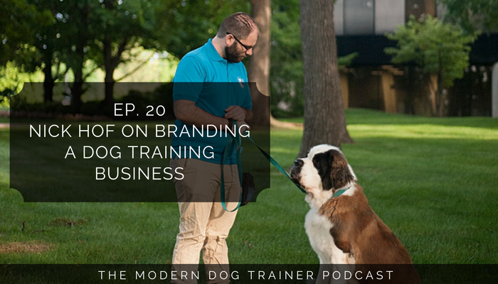 Ep 20 – Nick Hof on Branding a Dog Training Business