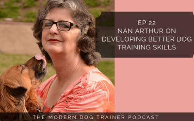 Ep 22 – Nan Arthur on Developing Better Dog Training Skills
