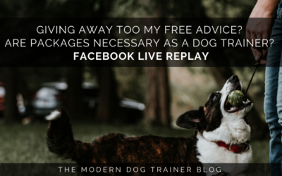 Giving Away Too My Free Advice? Are Packages Necessary as a Dog Trainer? Facebook Live Replay