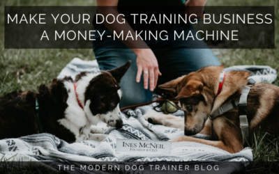 Make Your Dog Training Business a Money-Making Machine