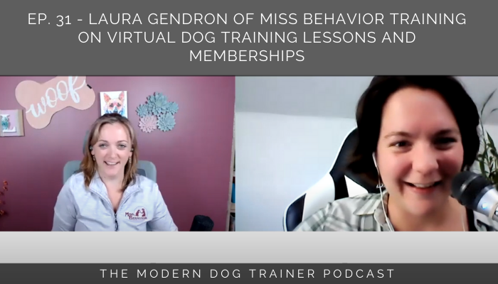 Ep. 31 – Laura Gendron of Miss Behavior Training on Virtual Dog Training Lessons and Memberships