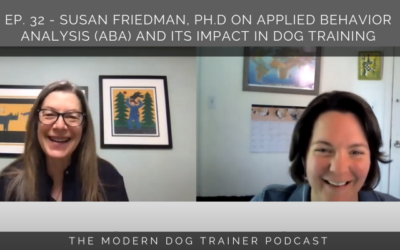 Ep. 32 – Susan Friedman, Ph.D on Applied Behavior Analysis (ABA) and Its Impact in Dog Training