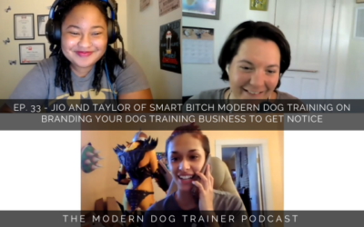 Ep. 33 – Jio and Taylor of Smart Bitch Modern Dog Training on Branding Your Dog Training Business to Get Noticed