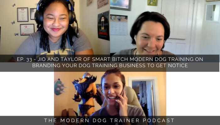 Ep. 33 – Jio and Taylor of Smart Bitch Modern Dog Training on Branding Your Dog Training Business to Get Noticed