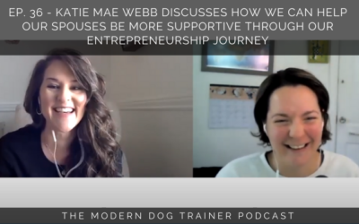 Ep. 36 – Katie Mae Webb Discusses How We Can Help Our Spouses Be More Supportive Through Our Entrepreneurship Journey