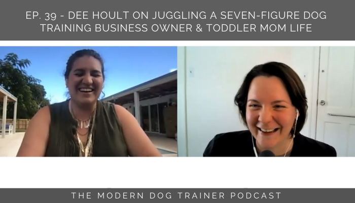 Episode 39 – Dee Hoult on Juggling a Seven-Figure Dog Training Business Owner & Toddler Mom Life